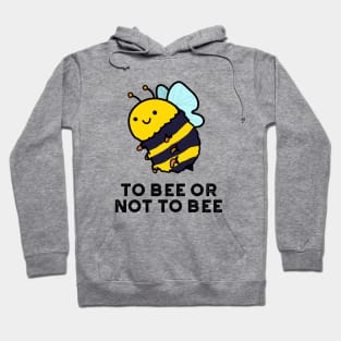 To Bee Or Not To Bee Cute Insect Pun Hoodie